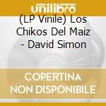 (LP Vinile) Los Chikos Del Maiz - David Simon vinile