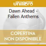 Dawn Ahead - Fallen Anthems cd