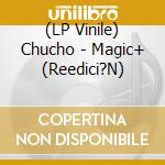 (LP Vinile) Chucho - Magic+ (Reedici?N) vinile