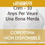 Crim - 10 Anys Per Veure Una Bona Merda cd