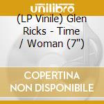 (LP Vinile) Glen Ricks - Time / Woman (7") vinile