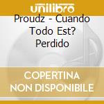 Proudz - Cuando Todo Est? Perdido cd