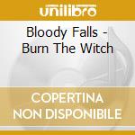 Bloody Falls - Burn The Witch cd