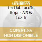 La Habitaci?N Roja - A?Os Luz Ii cd