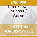 Hfmn Crew - 20 Years / Various cd musicale