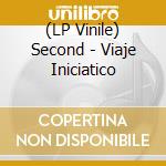 (LP Vinile) Second - Viaje Iniciatico vinile