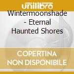 Wintermoonshade - Eternal Haunted Shores cd