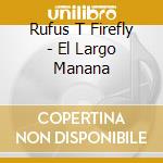 Rufus T Firefly - El Largo Manana cd