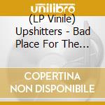 (LP Vinile) Upshitters - Bad Place For The Weak lp vinile