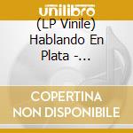 (LP Vinile) Hablando En Plata - Tufamiliahastamorir vinile