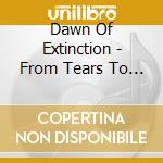 Dawn Of Extinction - From Tears To Vengeance cd musicale