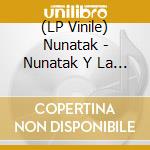 (LP Vinile) Nunatak - Nunatak Y La Isla Invisible vinile