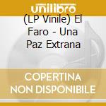 (LP Vinile) El Faro - Una Paz Extrana vinile