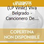 (LP Vinile) Viva Belgrado - Cancionero De Los Cielos vinile