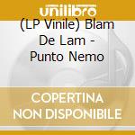 (LP Vinile) Blam De Lam - Punto Nemo vinile