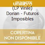 (LP Vinile) Dorian - Futuros Imposibles cd