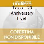Talco - 20 Anniversary Live! cd