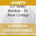 (LP Vinile) Bombai - 10 Anos Contigo vinile