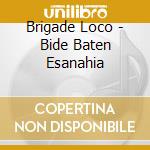 Brigade Loco - Bide Baten Esanahia cd