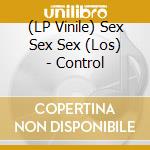 (LP Vinile) Sex Sex Sex (Los) - Control vinile