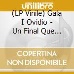 (LP Vinile) Gala I Ovidio - Un Final Que Parece Un Principio vinile