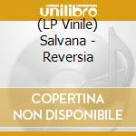(LP Vinile) Salvana - Reversia vinile
