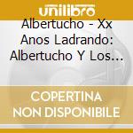 Albertucho - Xx Anos Ladrando: Albertucho Y Los Perros cd
