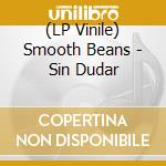 (LP Vinile) Smooth Beans - Sin Dudar vinile