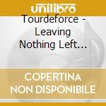 Tourdeforce - Leaving Nothing Left Behind cd