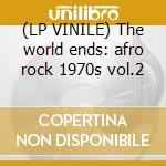 (LP VINILE) The world ends: afro rock 1970s vol.2 cd