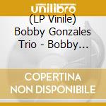 (LP Vinile) Bobby Gonzales Trio - Bobby Gonzales Trio (7') vinile