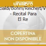 Briccialdi/Bohm/Reichert/Vieira - Recital Para El Re cd musicale di Briccialdi/Bohm/Reichert/Vieira