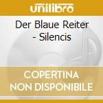 Der Blaue Reiter - Silencis cd musicale di DER BLAUE REITER