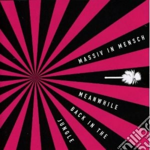 Massiv In Mensch - Meanwhile Back In The Jungle cd musicale di MASSIV IN MENSCH