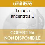 Trilogia ancentros 1 cd