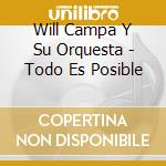 Will Campa Y Su Orquesta - Todo Es Posible cd musicale di Campa Will Y Su Orquesta