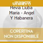 Hevia Liuba Maria - Angel Y Habanera cd