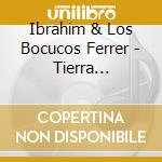 Ibrahim & Los Bocucos Ferrer - Tierra Caliente: Roots Of Buena Vista cd