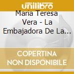 Maria Teresa Vera - La Embajadora De La Cancion cd