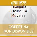 Triangulo Oscuro - A Moverse cd