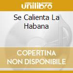 Se Calienta La Habana cd