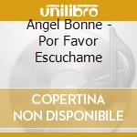 Angel Bonne - Por Favor Escuchame cd musicale