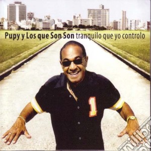 Pupy Y Los Que Son Son - Tranquilo Que Yo Controlo cd musicale di Pupy Y Los Que Son Son