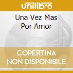 Una Vez Mas Por Amor cd