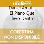 Daniel Amat - El Piano Que Llevo Dentro cd