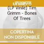 (LP Vinile) Tim Grimm - Bones Of Trees vinile
