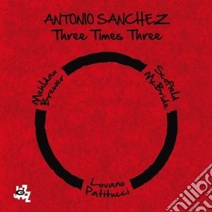 (LP Vinile) Antonio Sanchez - Three Times Three (2 Lp) lp vinile di Antonio Sanchez