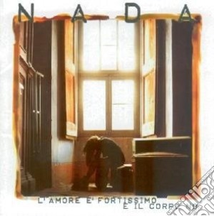 Nada - L'amore E' Fortissimo E Il Corpo No cd musicale di NADA