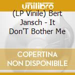 (LP Vinile) Bert Jansch - It Don'T Bother Me lp vinile