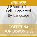 (LP Vinile) The Fall - Perverted By Language vinile